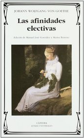 Las Afinidades Electivas/ Elective Affinities (Letras Universales / Universal Writings)