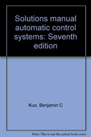 Solutions manual automatic control systems: Seventh edition