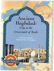 Ancient Baghdad City At the Crossroads of Trade Gr. 6 Leveled Reader 6.4.3