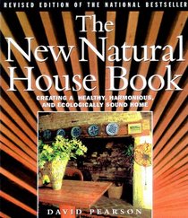 The New Natural House Book : Creating a Healthy, Harmonious, and Ecologically Sound Home