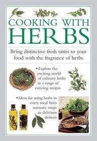 Cooking With Herbs: Bring distinctive fresh takes to your food with the fragrance of herbs