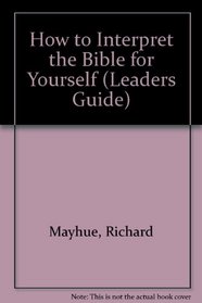 How to Interpret the Bible for Yourself (Leaders Guide)