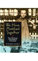 We Have Marched Together: The Working Children's Crusade (People's History)