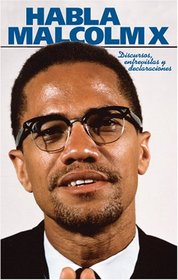 Habla Malcolm X: discursos, entrevistas y declaraciones