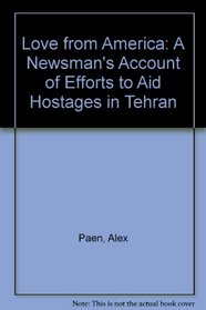 Love from America: A Newsman's Account of Efforts to Aid Hostages in Tehran