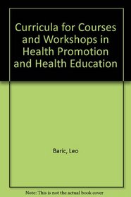 Curricula for Courses and Workshops in Health Promotion and Health Education