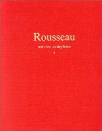 Jean-Jacques Rousseau : Oeuvres compltes, tome 1 : oeuvres autobiographiques