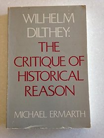 Wilheim Dilthey: The Critique of Historical Reason