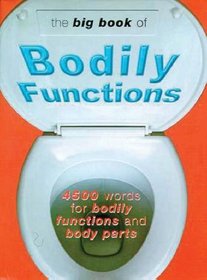 The Big Book of Bodily Functions: 4500 Words for Bodily Functions and Body Parts