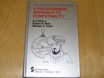 A Programming Approach to Computability (Monographs in Computer Science / The AKM Series in Theoretical Computer Science)