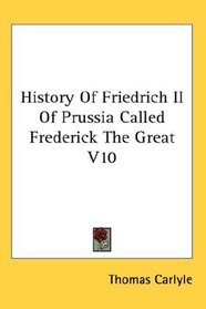 History Of Friedrich II Of Prussia Called Frederick The Great V10