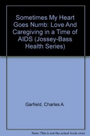 Sometimes My Heart Goes Numb: Love And Caregiving in a Time of AIDS (Jossey-Bass Health Series)