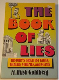 The Book of Lies: History's Greatest Fakes, Frauds, Schemes, and Scams