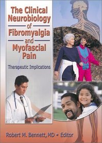 The Clinical Neurobiology of Fibromyalgia and Myofascial Pain: Therapeutic Implications (Journal of Musculoskeletal Pain, V. 10, Nos. 1/2)
