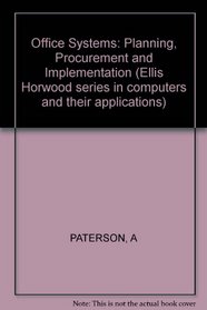 Office Systems: Planning, Procurement and Implementation (Ellis Horwood series in computers and their applications)