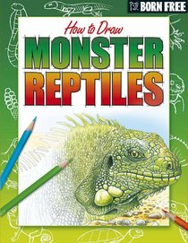Monster Reptiles (Born Free How to Draw)