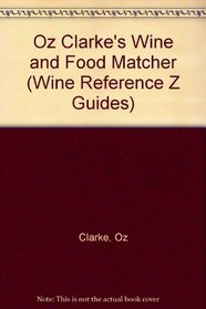 Oz Clarke's Wine and Food Matcher (Wine Reference Z Guides)