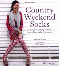 Country Weekend Socks: 25 Classic Patterns to Knit. Madeline Weston