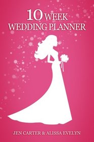 The 10 Week Wedding Planner: How to plan your wedding in just ten weeks, how we did it &  how you can too!