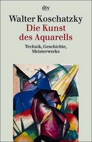 Die Kunst des Aquarells. Technik, Geschichte, Meisterwerke.