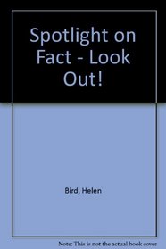 Look Out! (Spotlight on Fact)