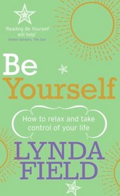Be Yourself: How to Relax and Take Control of Your Life
