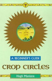 Crop Circles: A Beginner's Guide (Beginner's Guides)