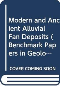 Modern and Ancient Alluvial Fan Deposits (Benchmark Papers in Geology, Vol 87)