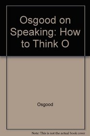 Osgood on Speaking: How to Think O
