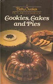 Cookies, Cakes and Pies: A Betty Crocker Picture Cookbook