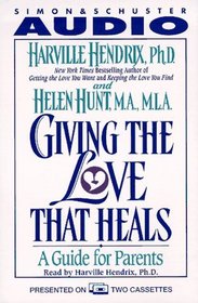 GIVING THE LOVE THAT HEALS CASSETTE : A Guide for Parents