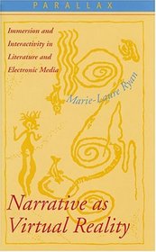 Narrative as Virtual Reality : Immersion and Interactivity in Literature and Electronic Media (Parallax: Re-visions of Culture and Society)