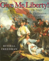 Give Me Liberty: The Story of the Declaration of Independence