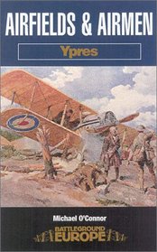 AIRFIELDS AND AIRMEN : YPRES (Battleground Europe)