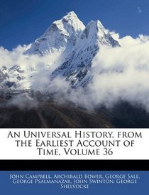 An Universal History, from the Earliest Account of Time, Volume 36