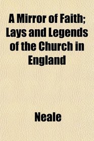 A Mirror of Faith; Lays and Legends of the Church in England