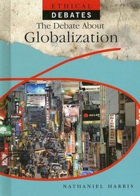 The Debate About Globalization (Ethical Debates)