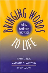 Bringing Words to Life: Robust Vocabulary Instruction