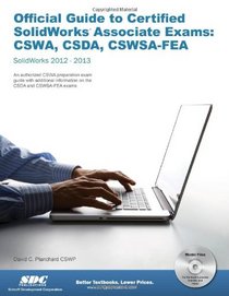 Official Guide to Certified SolidWorks Associate Exams: CSWA, CSDA, CSWSA-FEA