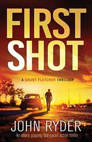 First Shot (Grant Fletcher, Bk 1)