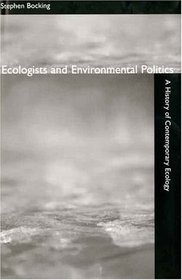 Ecologists and Environmental Politics : A History of Contemporary Ecology