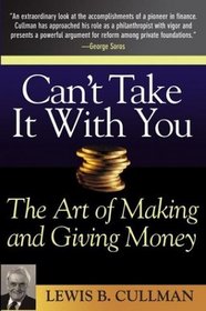 Can't Take It With You : The Art of Making and Giving Money
