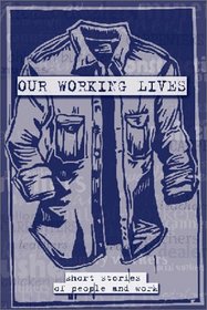 Our Working Lives: Short Stories of People and Work