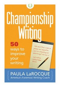 Championship Writing : 50 Ways to Improve Your Writing