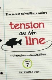 Tension on the Line: the secret to hooking readers (Writing Lessons from the Front) (Volume 7)