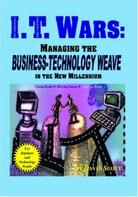 I.T. Wars:  Managing the Business-Technology Weave in the New Millennium
