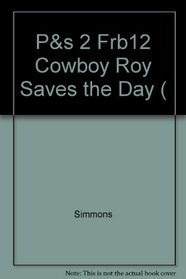 P&s 2 Frb12 Cowboy Roy Saves the Day (