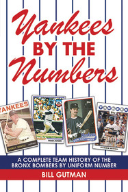 Yankees by the Numbers: A Complete Team History of the Bronx Bombers by Uniform Number