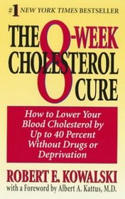 The 8-Week Cholesterol Cure: How to Lower Your Blood Cholesterol by Up to 40 Percent Without Drugs or Deprivation