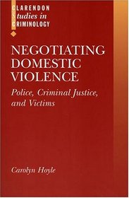 Negotiating Domestic Violence: Police, Criminal Justice and Victims (Clarendon Studies in Criminology)